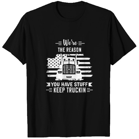 Truck Fun Were The Reason You Have Stuff Semi Truck Driver Truckers T-Shirts