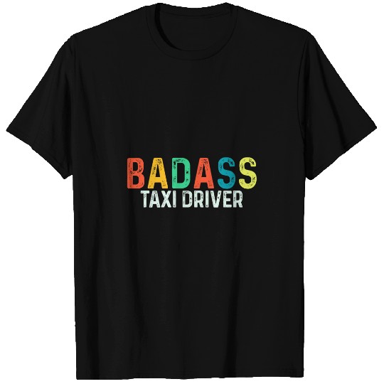 Badass Taxi Driver Funny Sarcastic Men Women Retro T-Shirts
