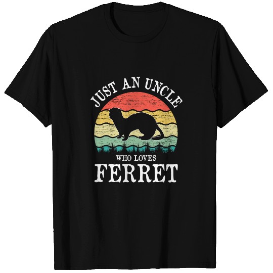 Ferret Pet Just An Uncle Who Loves Ferret T-Shirts