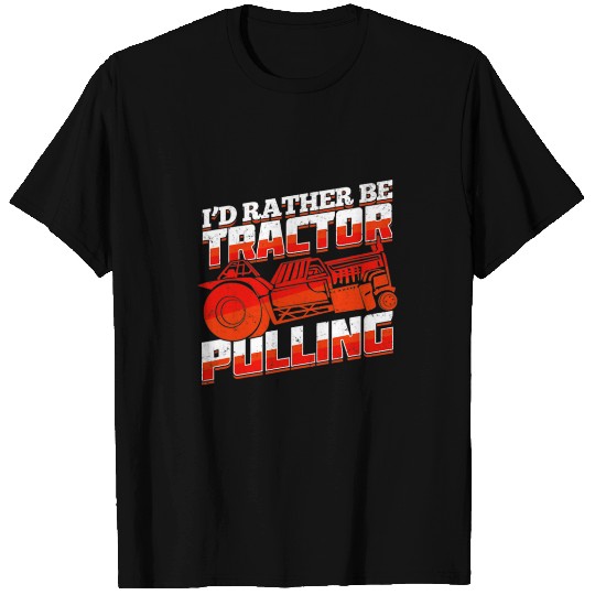 Tractor Fun driving Id Rather Be Tractor Pulling T-Shirts