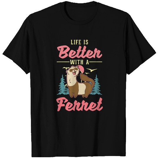 Ferret Pet Life is better with a Ferret 2 T-Shirts