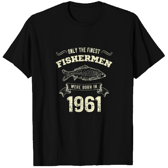 Fishing Fun Only The Finest Fishermen Were Born In 1961 Funny Fishing T-Shirts