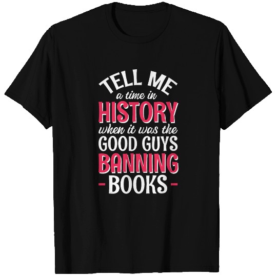 Book Fun Tell Me A Time In History When It Was Good Guys Banning Book 3 T-Shirts
