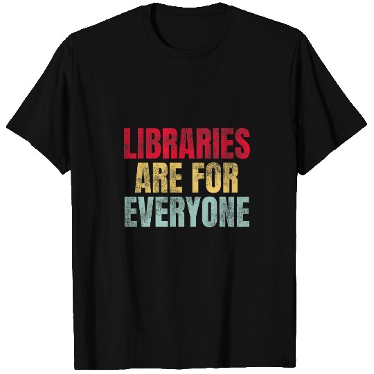 Book Fun Librarian Reader Book Lover Libraries Are For Everyone T-Shirts