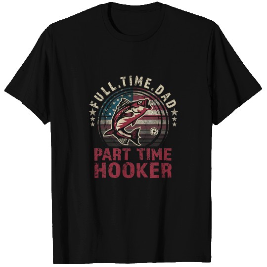 Fishing Fun Full Time Dad Part Time Hooker Funny Bass Dad T-Shirts