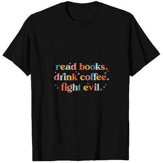 Book Fun Reading Teacher Librarian Read Books Drink Coffee Fight Evil T-Shirts