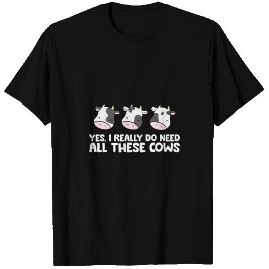 Cow Pet Cattle Cow Farmer Yes I Really Do Need All These Cows T-Shirts