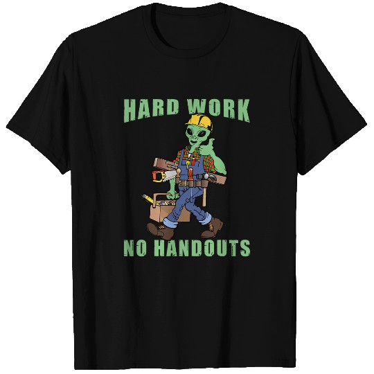 Aliens UFO Blue Collar Hard Work No Handouts Alien Worker Labor Day T-Shirts