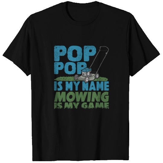 Lawn Mower Fun Pop Pop is My Name Mowing is my Game Grandpa Lawn Mowing T-Shirts