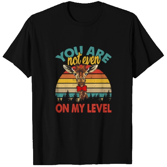 Giraffe Pet vintages Retro You Are Not Even On My Level Giraffes Zookeeper T-Shirts