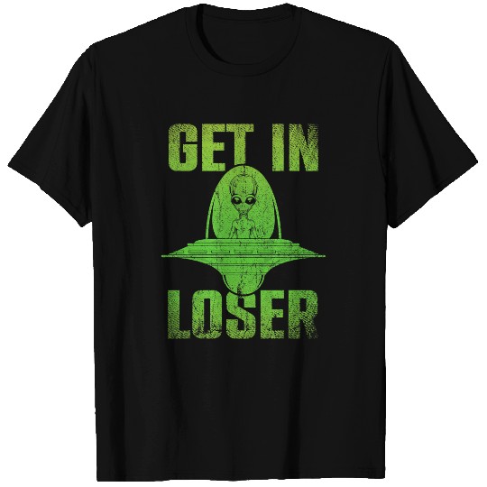 Aliens UFO Believer Get In Loser UFO Abduction Funny T-Shirts