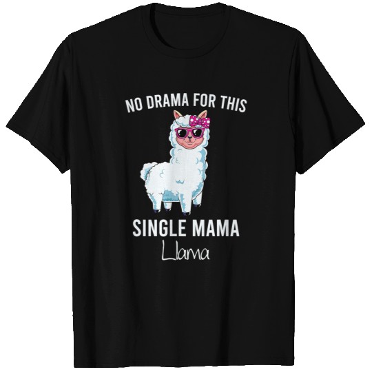 Llama Pet Funny Mom No Drama Llama Lover Single Mama Life Mother Cute T-Shirts