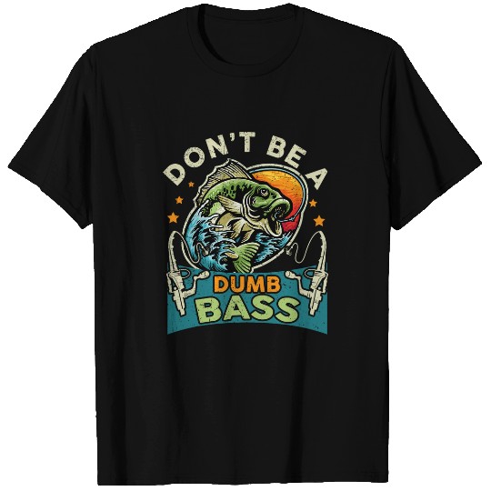 Fishing Fun Funny Dont Be Dumb Bass Fish Fathers Day Gift Dad Fishing 1 T-Shirts