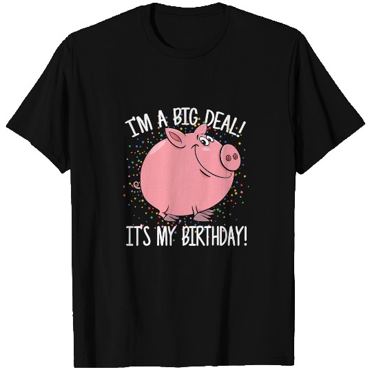 Pig Pet Im A Big Deal Its My Birthday Funny Birthday with Pig 177 T-Shirts
