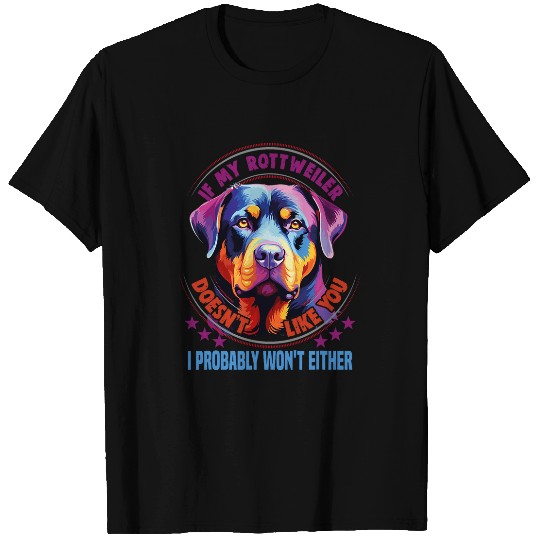 Rottweiler Pet If my Rottweiler doesnt like you Dog Lover Rottweiler 2 T-Shirts
