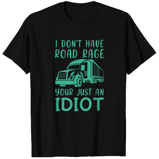 Truck Fun Funny Road Rage sarcasms Dark Humor Sarcastic Truck Driver T-Shirts