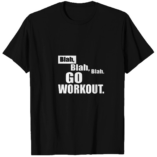 Blah Blah Blah Go Workout Out Fitness Motivation Gear T-Shirts