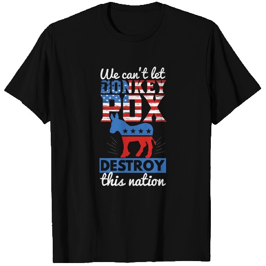 Donkey Pet Funny We Cant Let Donkey Pox Destroy this Nation Trump 04 T-Shirts