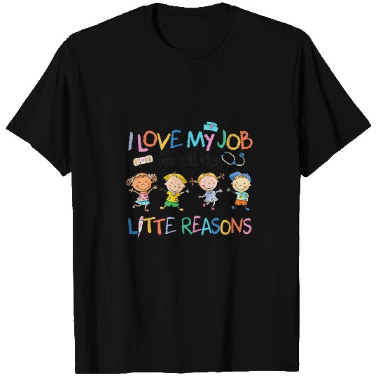 nurses Job I Love my Job For All Little Reasons School nurses Week 0038 T-Shirts