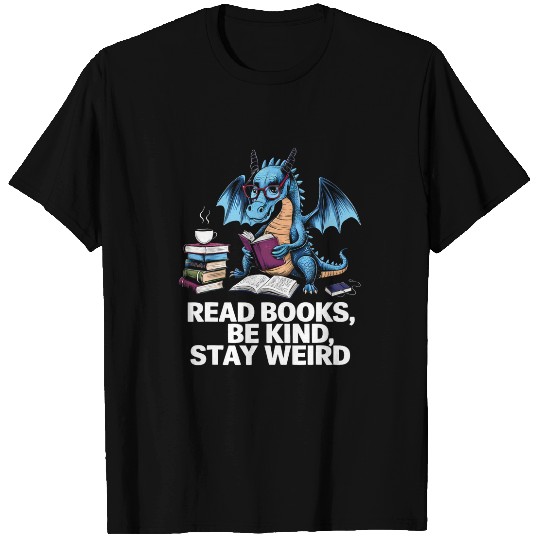 Book Fun Cute Dragon Read Books Be Kind Stay Weird Book Lover T-Shirts