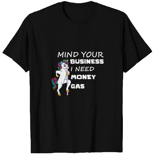 Unicorn Pet Mind Your Business I Need Gas Money Unicorn Funny Gas Prices T-Shirts
