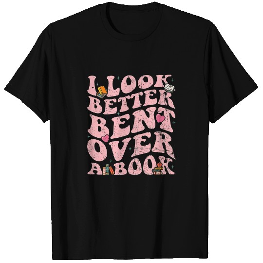 Book Fun I Look Better Bent Over A Book Reading Book T-Shirts