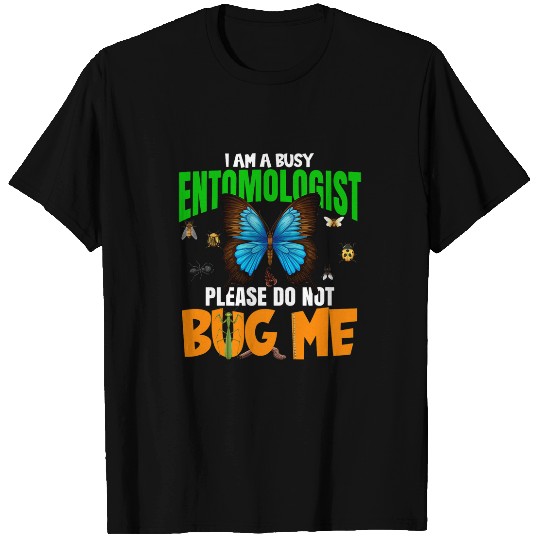 A Busy Entomologist Please Do Not Bug Me Insect Bug Lover T-Shirts