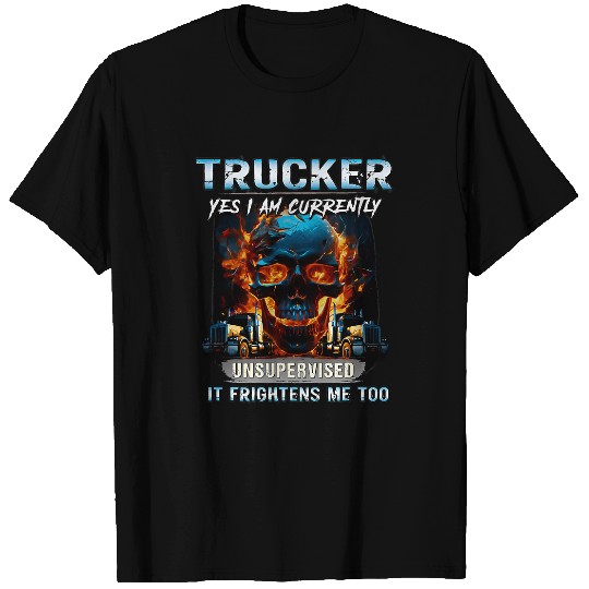 Truck Fun yes i am currently unsupervised it frightens me too T-Shirts