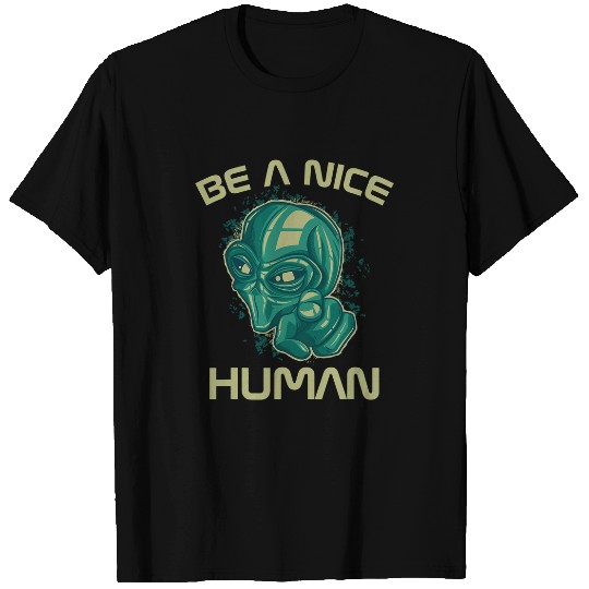 Aliens UFO UFO Be A Nice Human Cool T-Shirts
