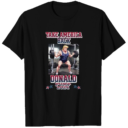 Donald Pump Take America Back Again Trump 2024 Funny Fitness T-Shirts