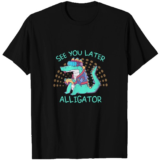 Alligator Pet See You Later Alligator Gaming Crocodile For Nerds Men Women T-Shirts