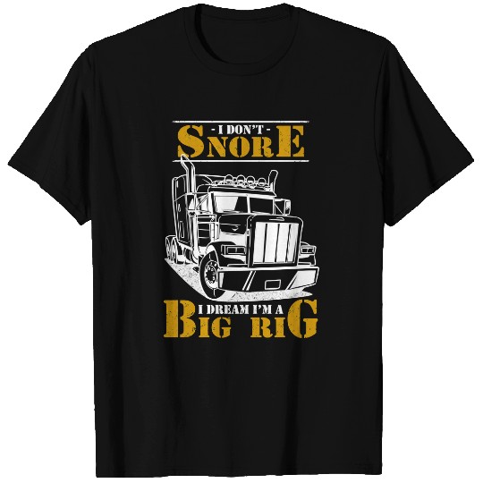 Truck Fun Trucker I Dont Snore I Dream Im Big Rig Funny vintages Big Rig 18 Wheeler T-Shirts