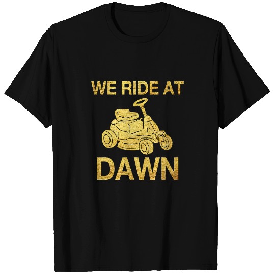 Lawn Mower Fun We Ride At Dawn Dad Lawn Mower Make Laugh Day Yard Work00028 T-Shirts