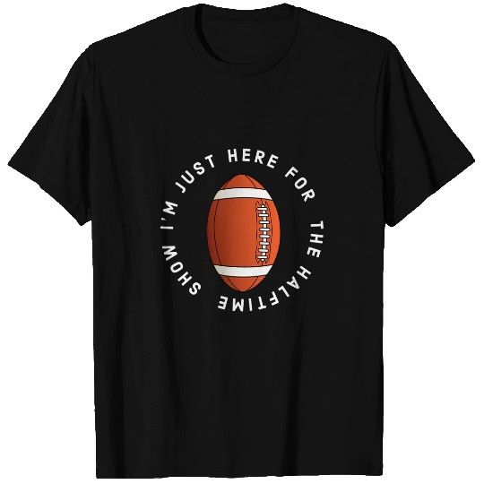 Sport Rugby Im just here for the halftime show funny show rugby show T-Shirts