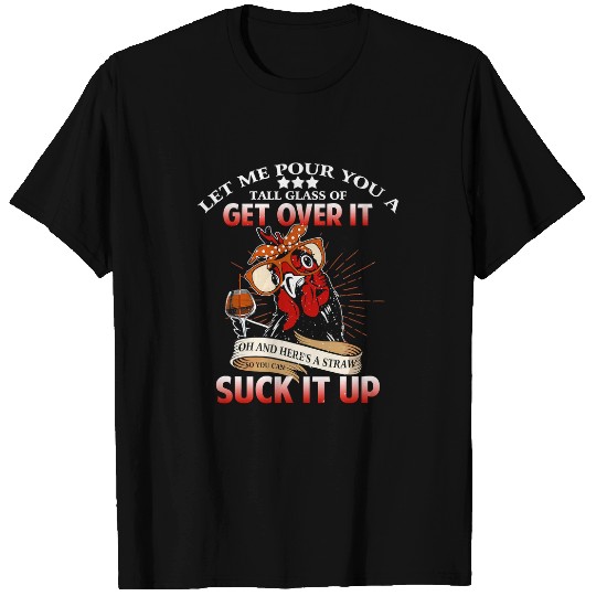 Chicken Pet Let Me Pour You A Tall Glass of Get Over it Chicken Lovers T-Shirts