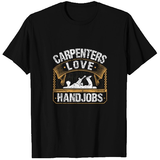 Woodworker Job Carpenters Love Handjobs Union Carpenter Woodworking T-Shirts