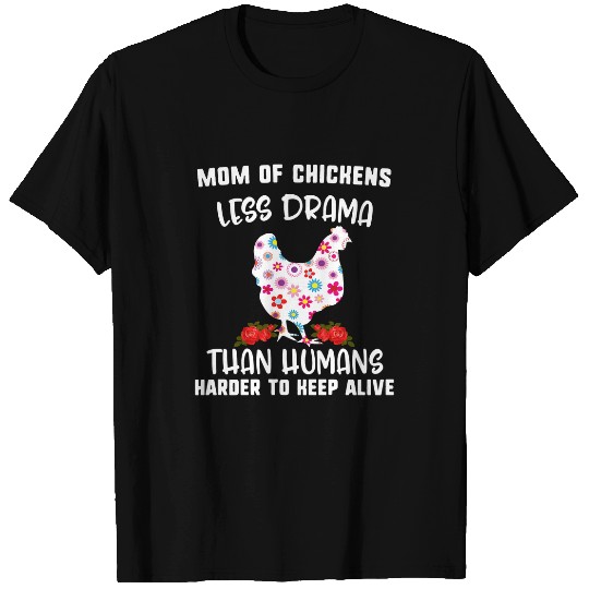 Chicken Pet Mom Of Chickens Less Drama Than Humans Harder To Keep Alive Chicken T-Shirts