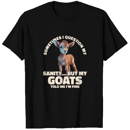 Goats Pet Sometimes I Question My Sanity But My Goatss Goats Lovers 1 T-Shirts