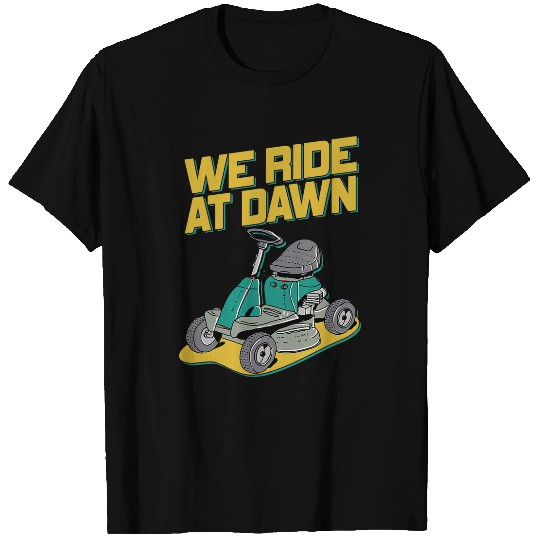 Lawn Mower Fun We Ride At Dawn Dad Lawn Mower Make Laugh Day Yard Work 39 T-Shirts