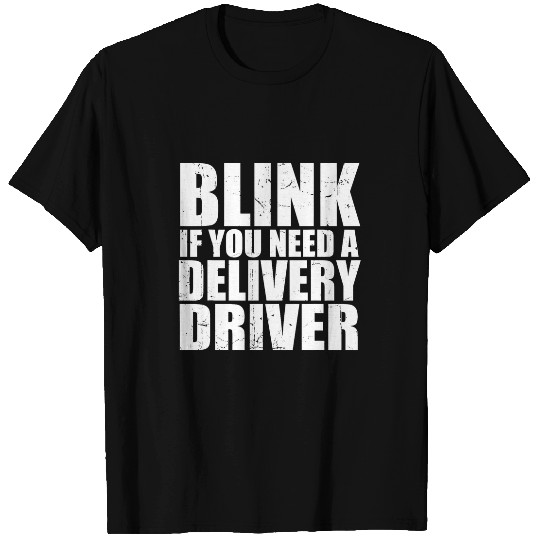 Blink If You Need A Delivery Driver Funny Cool Food Courier T-Shirts