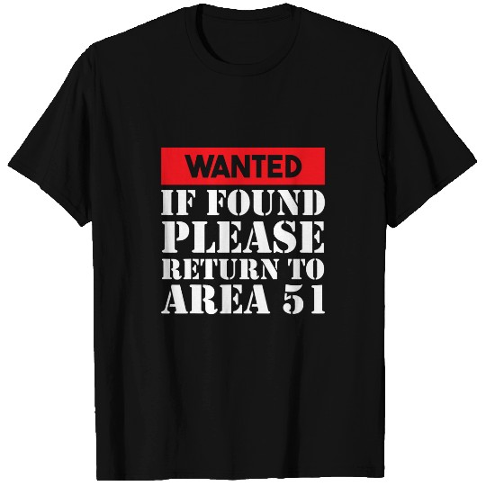 Aliens UFO Wanted If Found Please Return To Area 51 T-Shirts