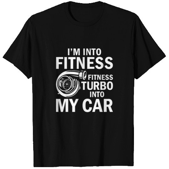 Fitness Turbos Into My Car Funny Car Guy Tuner Car Lover T-Shirts