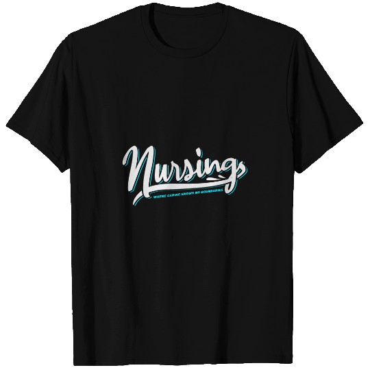 nurses Job Where Caring Knows No Boundaries T-Shirts