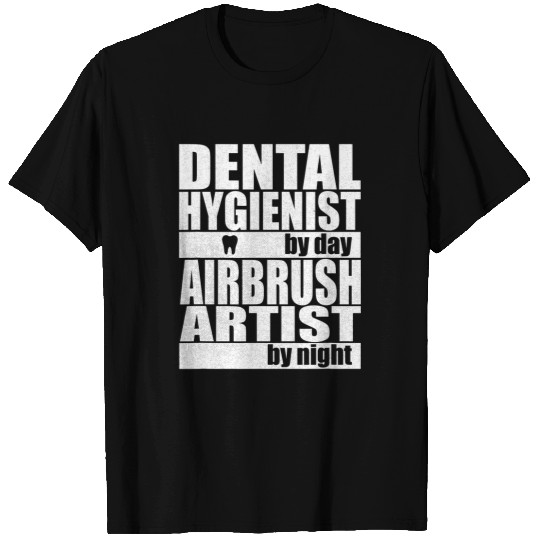 dentists Job Hygienist by Day Airbrush Artist by Night T-Shirts