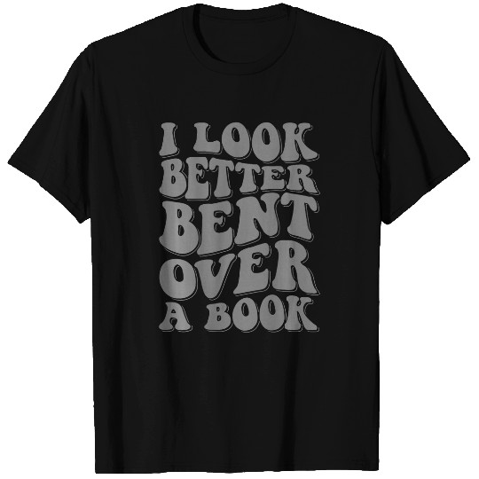 Book Fun I Look Better Bent Over A Book 4 T-Shirts