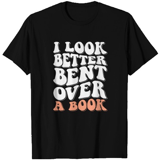 Book Fun I Look Better Bent Over A Book For Friend Men Women Kids T-Shirts