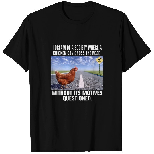 Chicken Pet I Dream Of A Society Where A Chicken Can Cross The Road T-Shirts