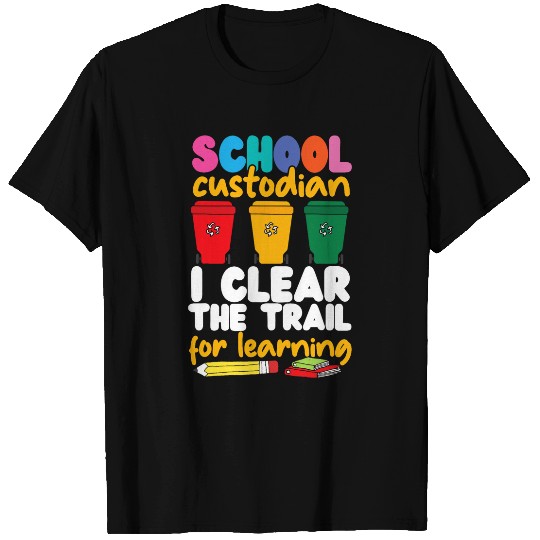 School Custodian Janitor School Custodian I Clear The Trail T-Shirts