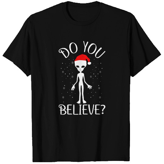 Aliens UFO Do You Believe Humanoid Alien Christmas Extraterrestrial 21 T-Shirts