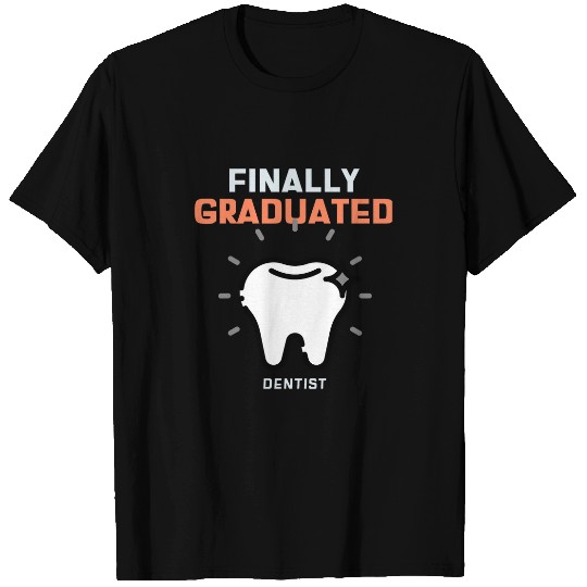 dentists Job Finally Graduation Tee T-Shirts